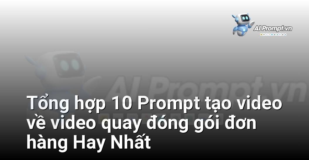 [AI Đang viết – listicle…] video quay đóng gói đơn hàng