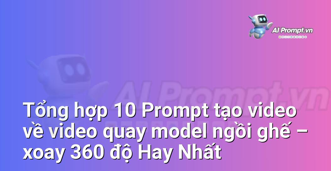 [AI Đang viết – listicle…] video quay model ngồi ghế – xoay 360 độ