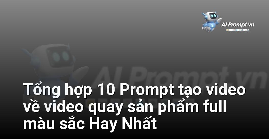 [AI Đang viết – listicle…] video quay sản phẩm full màu sắc