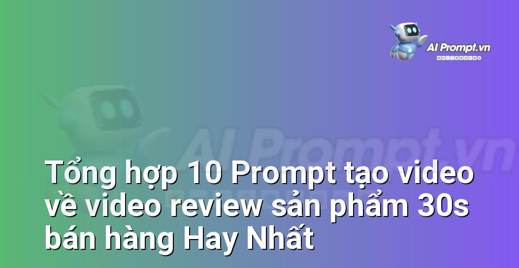[AI Đang viết – listicle…] video review sản phẩm 30s bán hàng