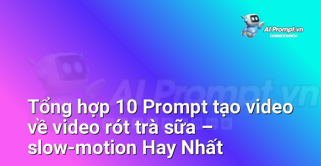 [AI Đang viết – listicle…] video rót trà sữa – slow-motion