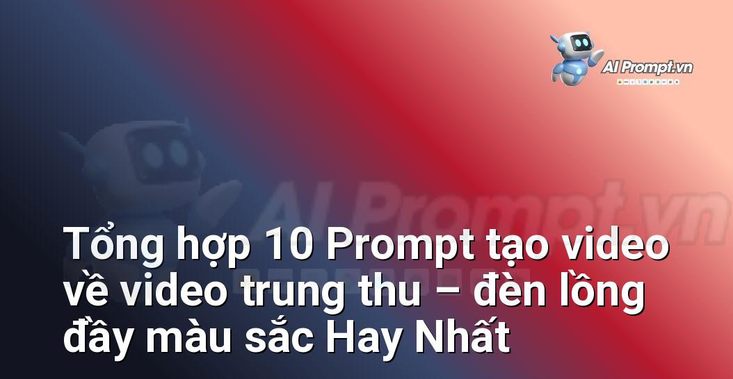 [AI Đang viết – listicle…] video trung thu – đèn lồng đầy màu sắc