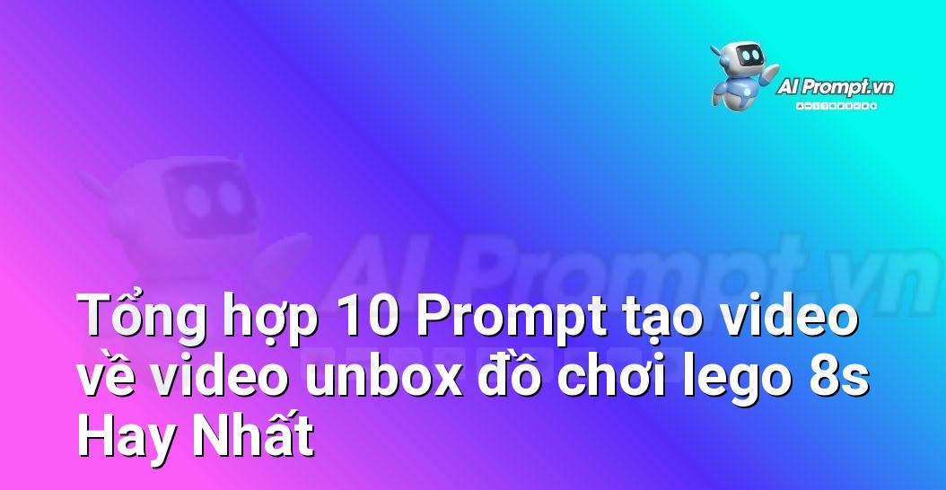 [AI Đang viết – listicle…] video unbox đồ chơi lego 8s