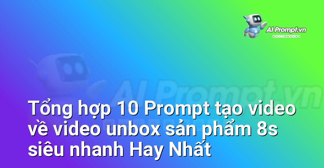 [AI Đang viết – listicle…] video unbox sản phẩm 8s siêu nhanh