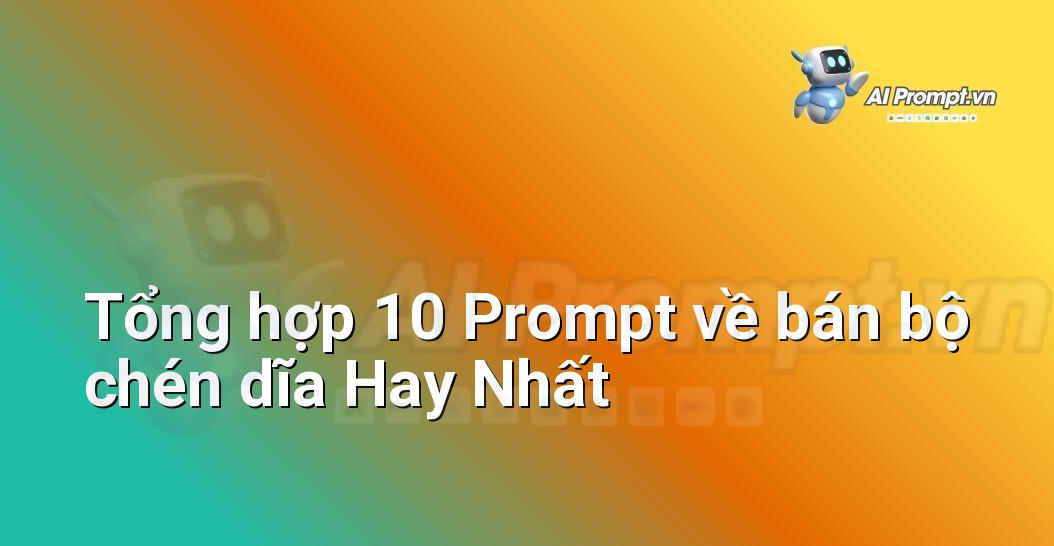 [AI Đang viết – listicle…] bán bộ chén dĩa