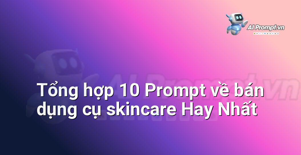 [AI Đang viết – listicle…] bán dụng cụ skincare