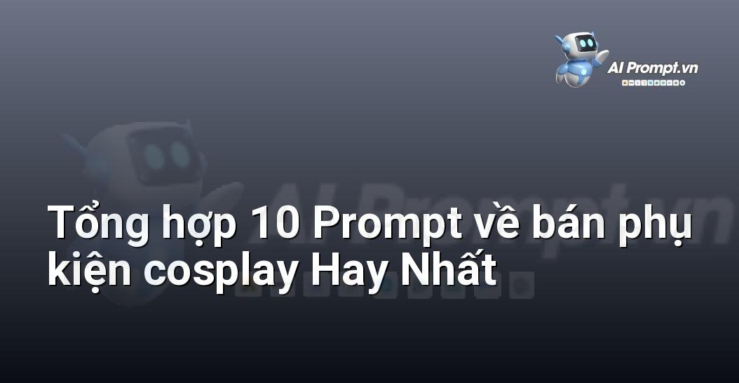 [AI Đang viết – listicle…] bán phụ kiện cosplay