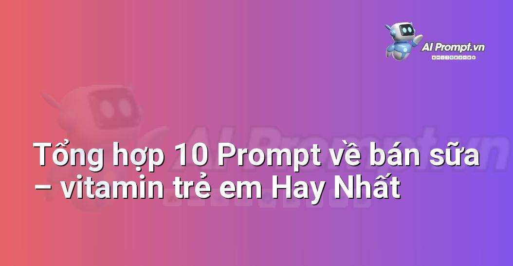 [AI Đang viết – listicle…] bán sữa – vitamin trẻ em