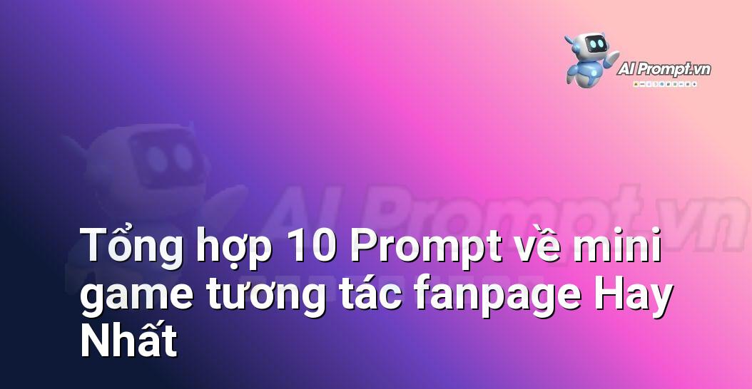 [AI Đang viết – listicle…] mini game tương tác fanpage