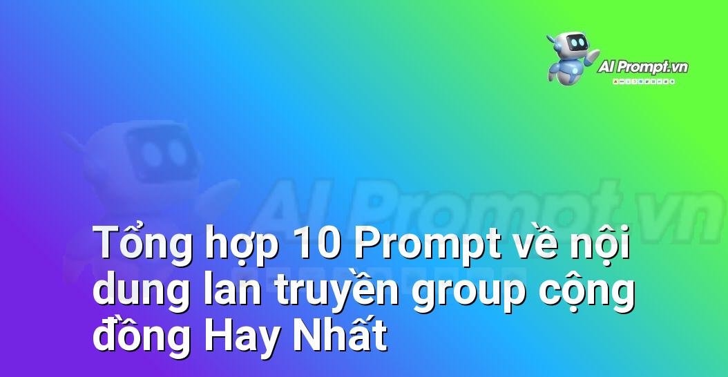 [AI Đang viết – listicle…] nội dung lan truyền group cộng đồng