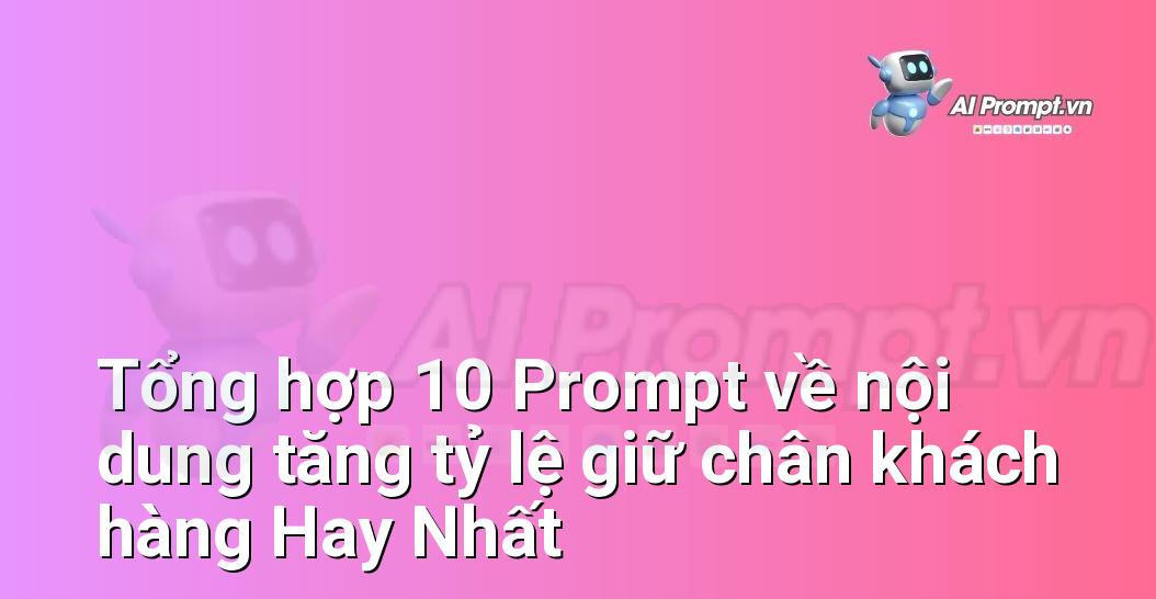[AI Đang viết – listicle…] nội dung tăng tỷ lệ giữ chân khách hàng