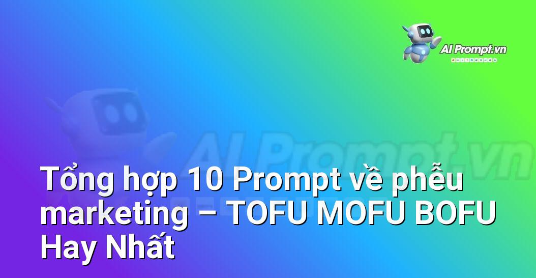 [AI Đang viết – listicle…] phễu marketing – TOFU MOFU BOFU