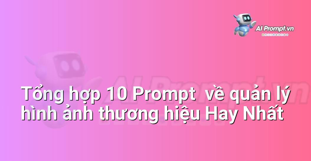 [AI Đang viết – listicle…] quản lý hình ảnh thương hiệu