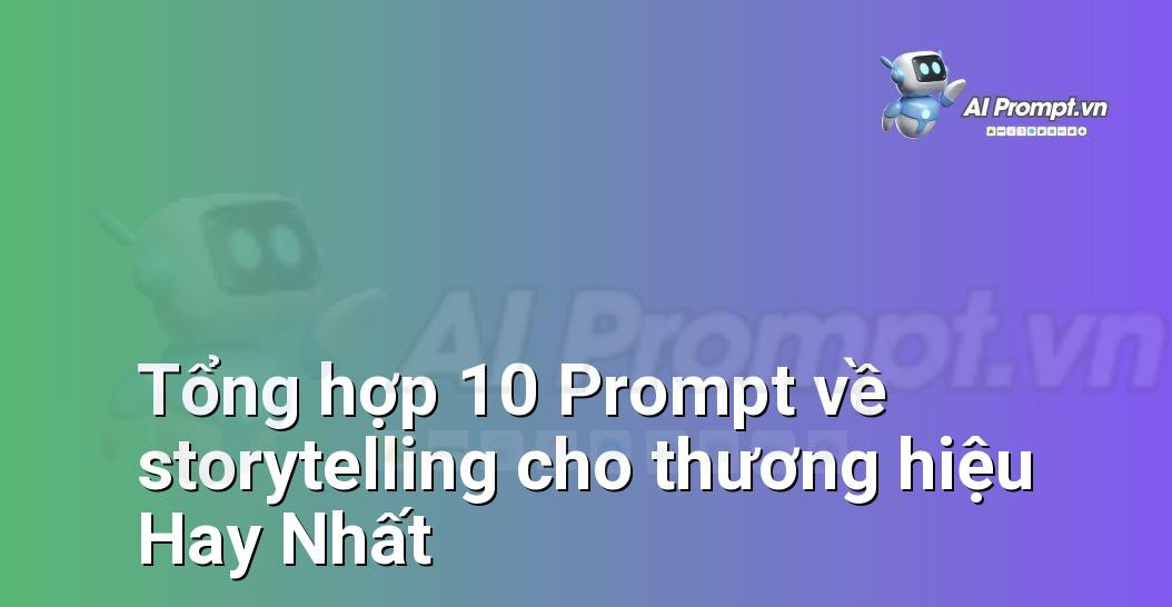 [AI Đang viết – listicle…] storytelling cho thương hiệu