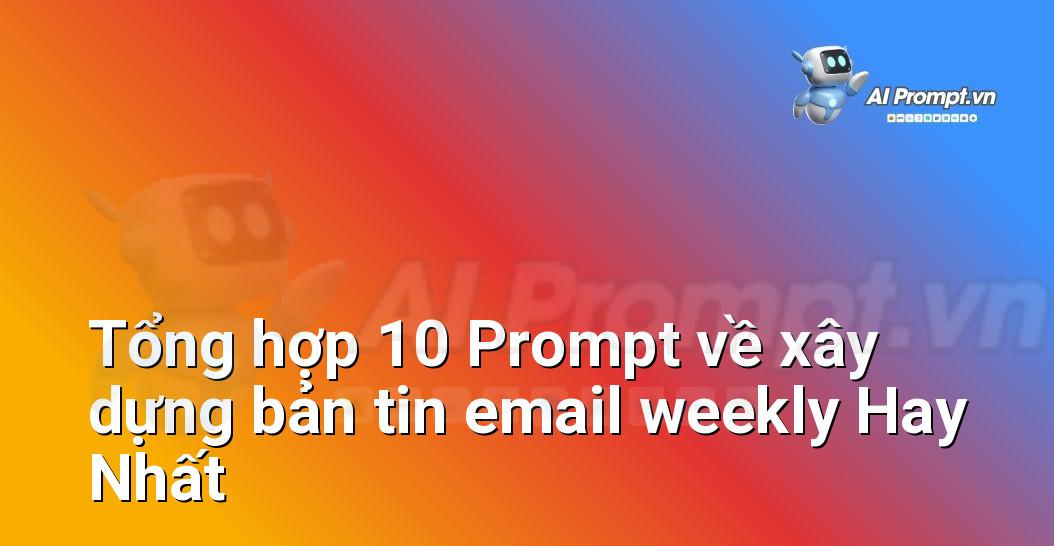 [AI Đang viết – listicle…] xây dựng bản tin email weekly